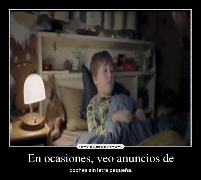 En ocasiones, veo anuncios de - coches sin letra pequeña.