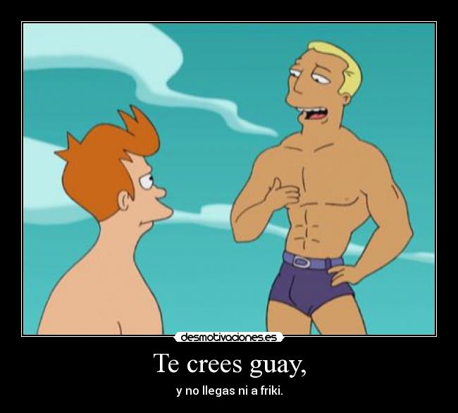Te crees guay, - 