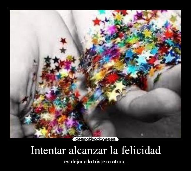 Intentar alcanzar la felicidad -