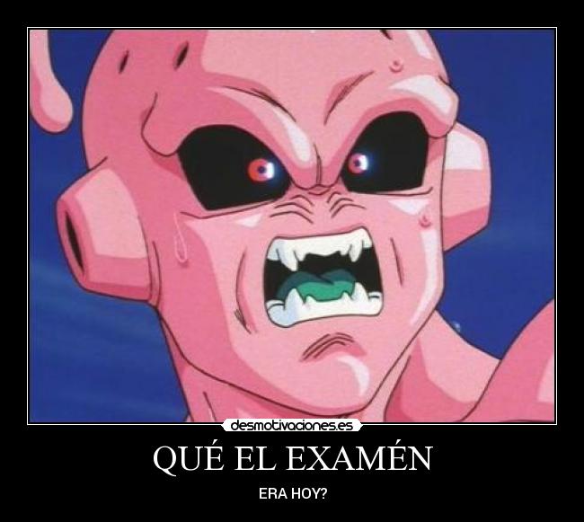 QUÉ EL EXAMÉN - ERA HOY?