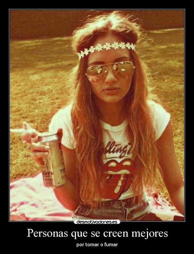 Personas que se creen mejores - por tomar o fumar