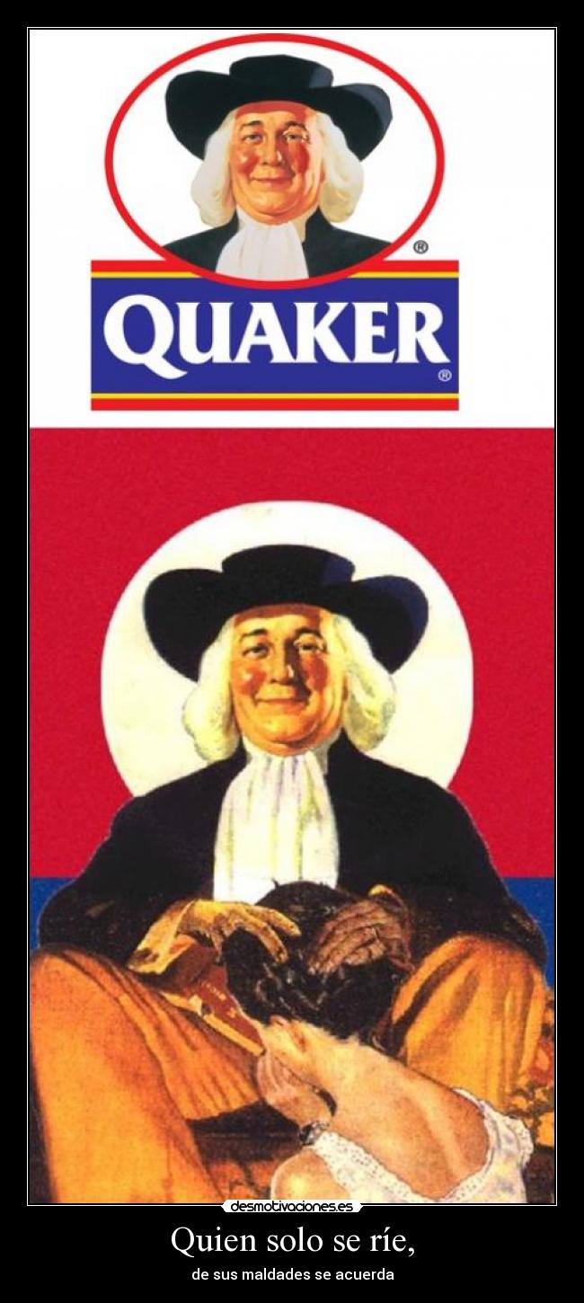 Quien solo se ríe, - de sus maldades se acuerda