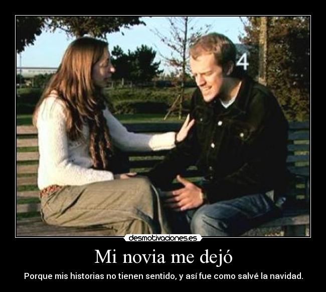 Mi novia me dejó - Porque mis historias no tienen sentido, y así fue como salvé la navidad.