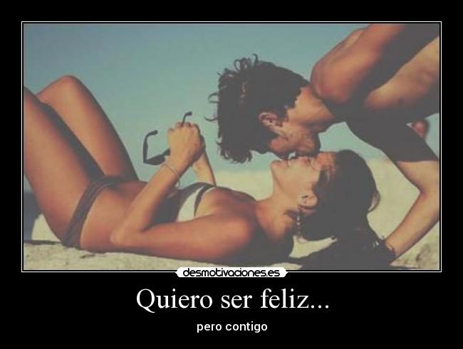 Quiero ser feliz... - 