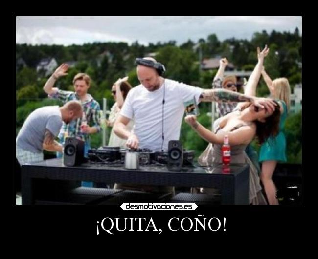 ¡QUITA, COÑO! -