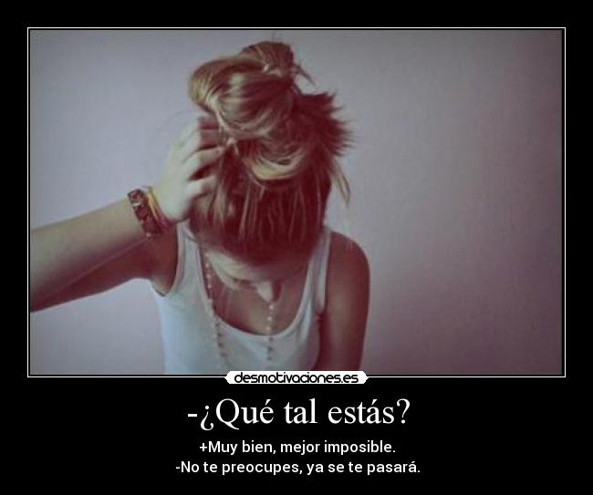 -¿Qué tal estás? - 