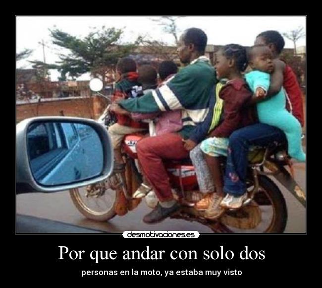 Por que andar con solo dos - personas en la moto, ya estaba muy visto