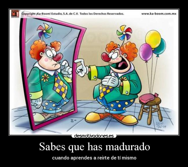 Sabes que has madurado - cuando aprendes a reirte de tí mismo