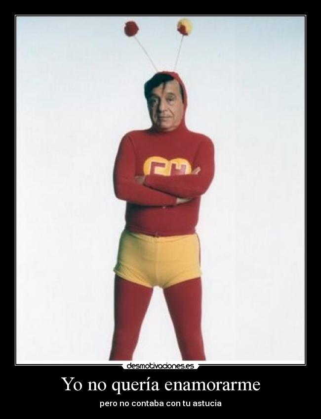 carteles chespirito chapulin colorado queria enamorarme desmotivaciones