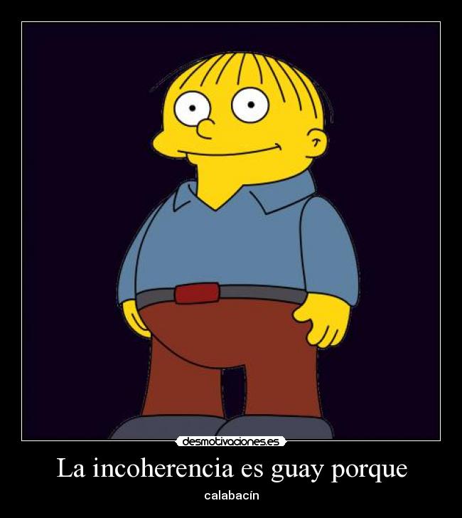 La incoherencia es guay porque - calabacín