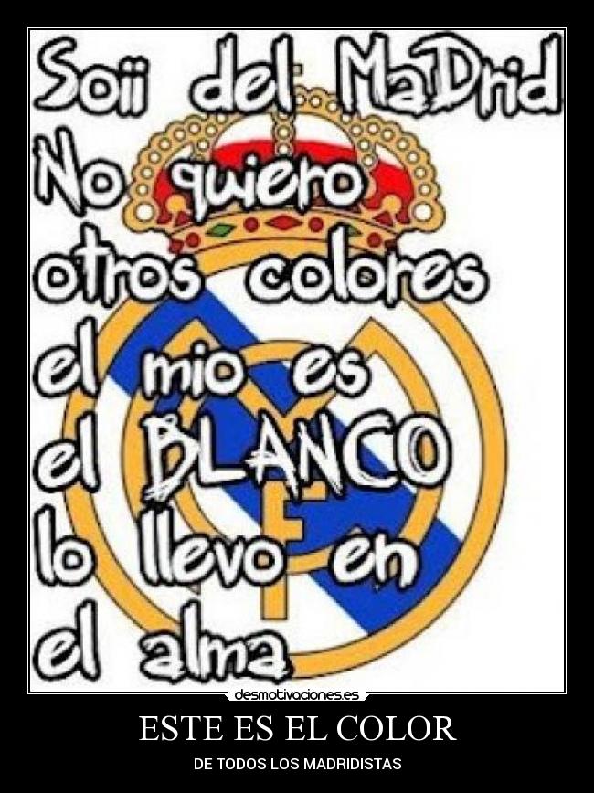 ESTE ES EL COLOR - DE TODOS LOS MADRIDISTAS