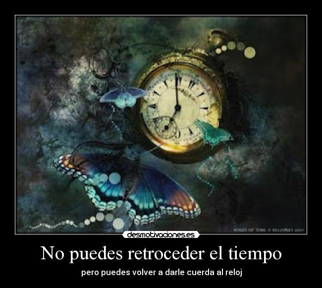 No puedes retroceder el tiempo - 