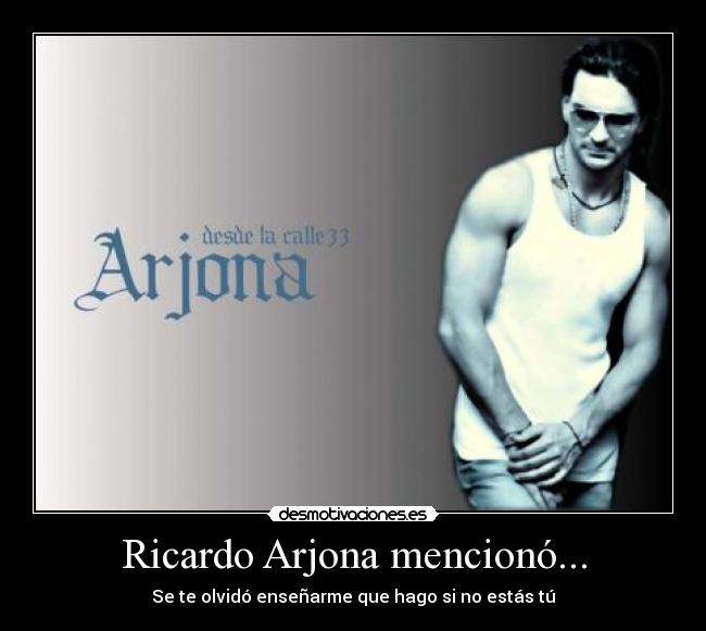 Ricardo Arjona mencionó... -