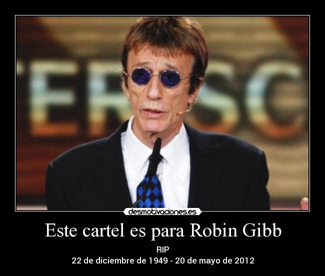 Este cartel es para Robin Gibb -