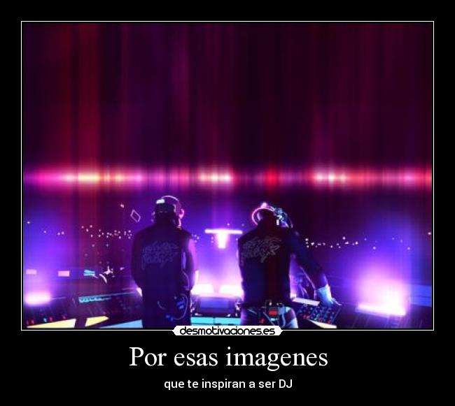 Por esas imagenes - que te inspiran a ser DJ