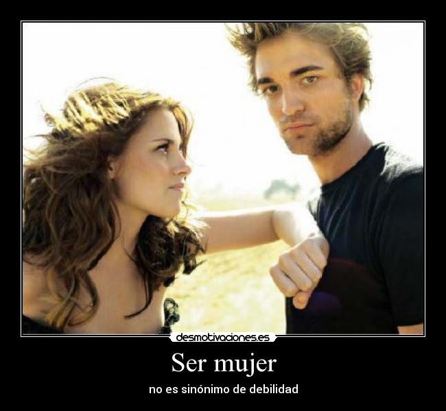 Ser mujer - no es sinónimo de debilidad