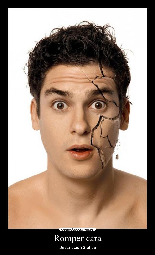 Romper cara - Descripción Gráfica