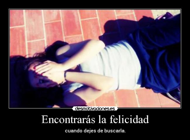Encontrarás la felicidad -