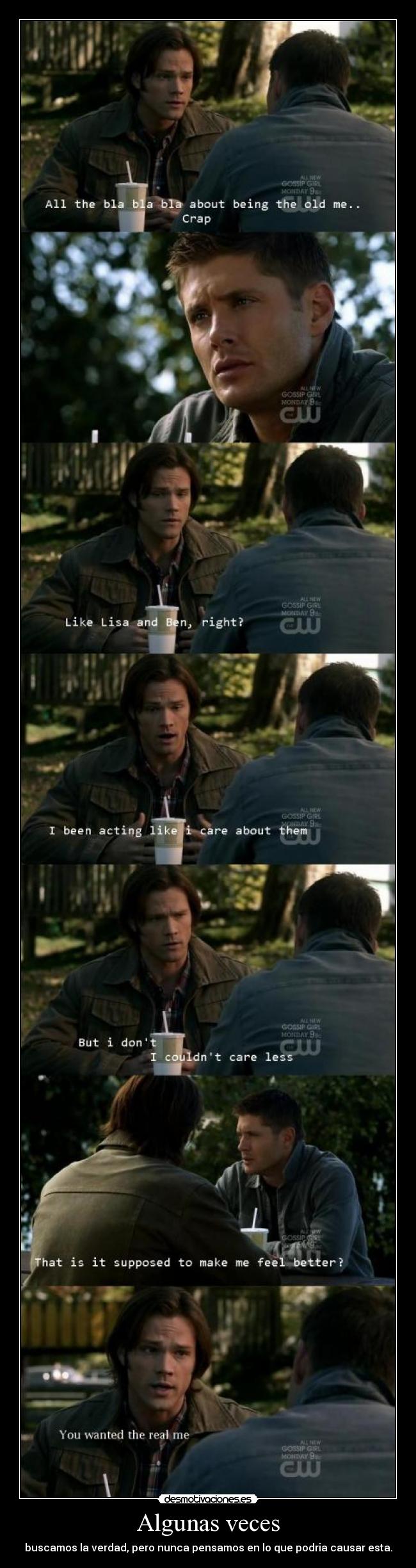 Algunas veces - buscamos la verdad, pero nunca pensamos en lo que podria causar esta.