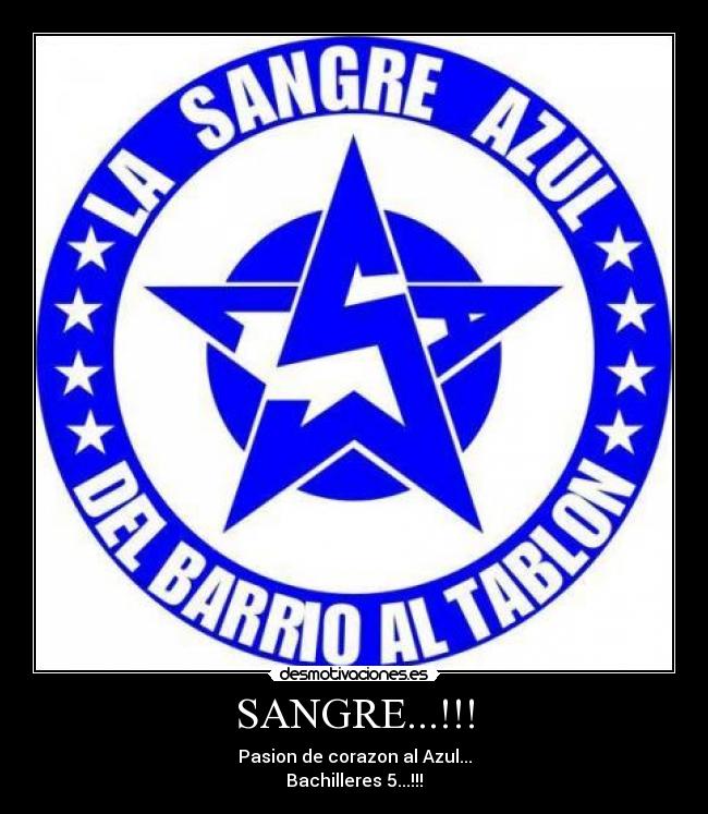 SANGRE...!!! - Pasion de corazon al Azul...
Bachilleres 5...!!!