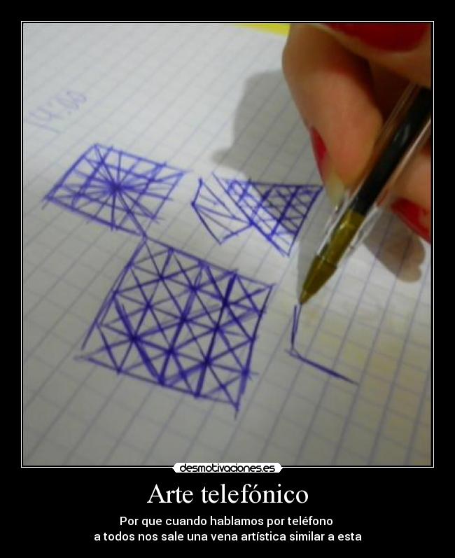 Arte telefónico - Por que cuando hablamos por teléfono 
a todos nos sale una vena artística similar a esta