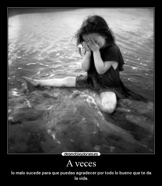 A veces - lo malo sucede para que puedas agradecer por todo lo bueno que te da la vida.