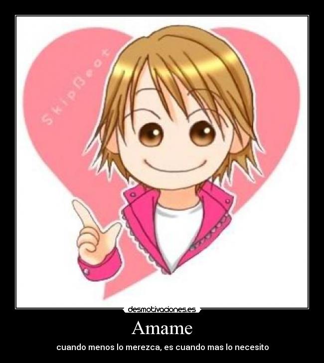 Amame - cuando menos lo merezca, es cuando mas lo necesito