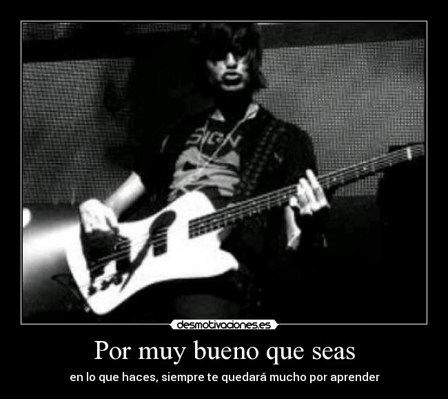 Por muy bueno que seas -