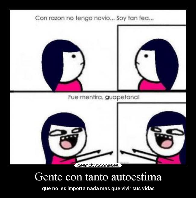 Gente con tanto autoestima - que no les importa nada mas que vivir sus vidas