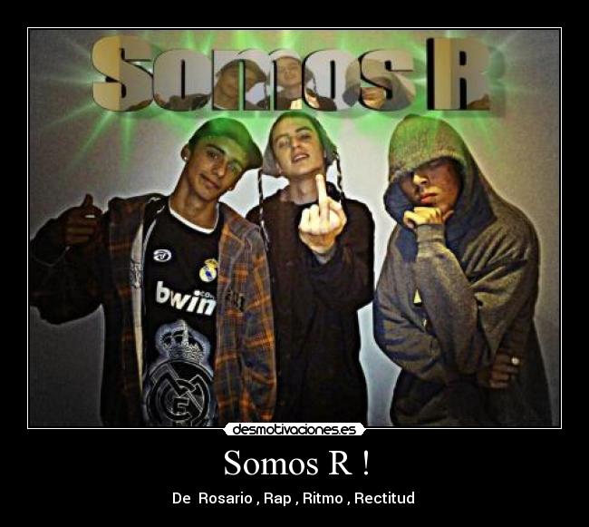 Somos R ! - De  Rosario , Rap , Ritmo , Rectitud ♫