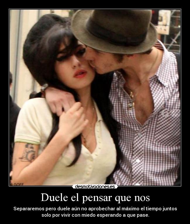 Duele el pensar que nos -