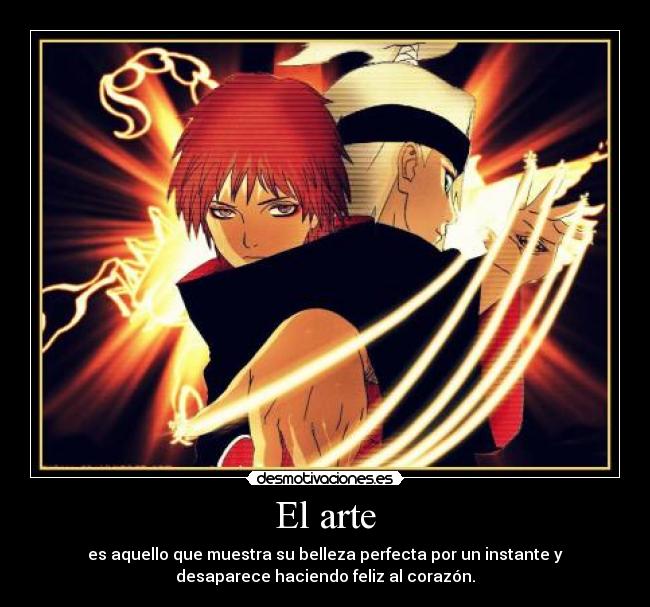 El arte - es aquello que muestra su belleza perfecta por un instante y
desaparece haciendo feliz al corazón.