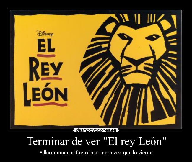 Terminar de ver El rey León - Y llorar como si fuera la primera vez que la vieras