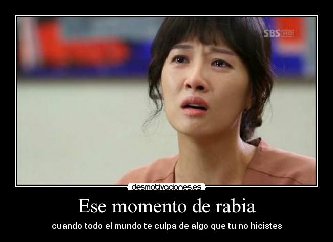 Ese momento de rabia - cuando todo el mundo te culpa de algo que tu no hicistes