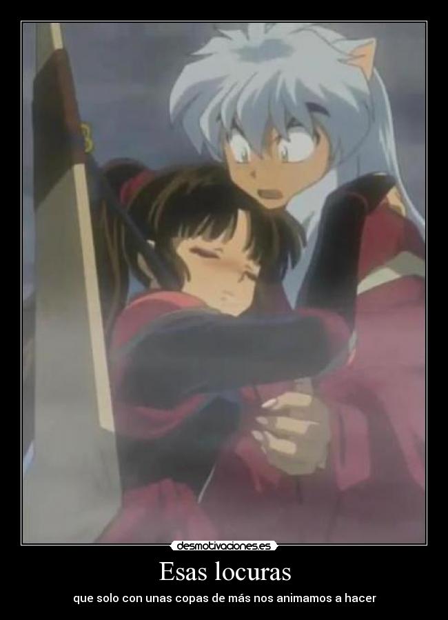 Esas locuras - que solo con unas copas de más nos animamos a hacer