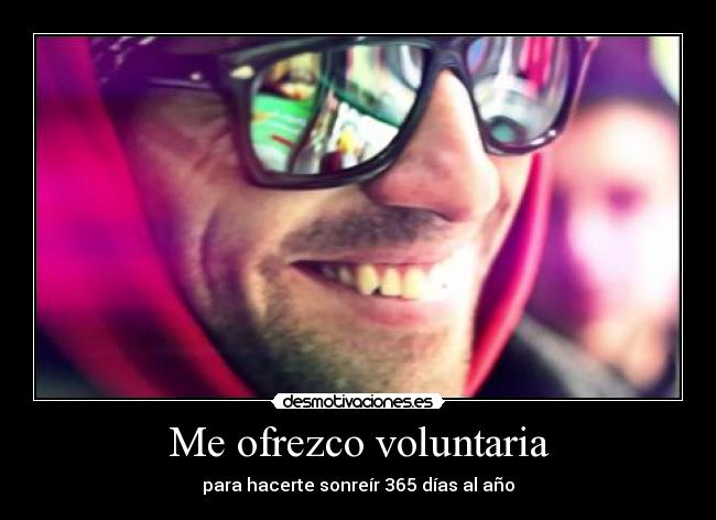 Me ofrezco voluntaria - para hacerte sonreír 365 días al año