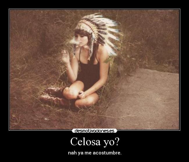 Celosa yo? - 