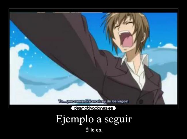 Ejemplo a seguir - Él lo es.