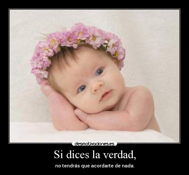 Si dices la verdad, - no tendrás que acordarte de nada.