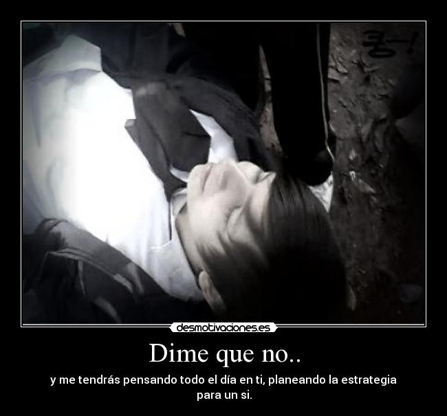 Dime que no.. -