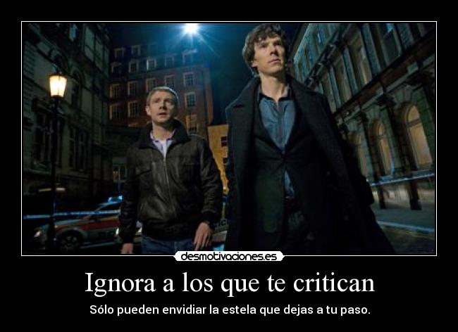 Ignora a los que te critican - Sólo pueden envidiar la estela que dejas a tu paso.