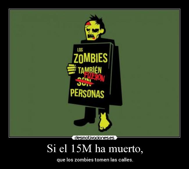 Si el 15M ha muerto, - que los zombies tomen las calles.