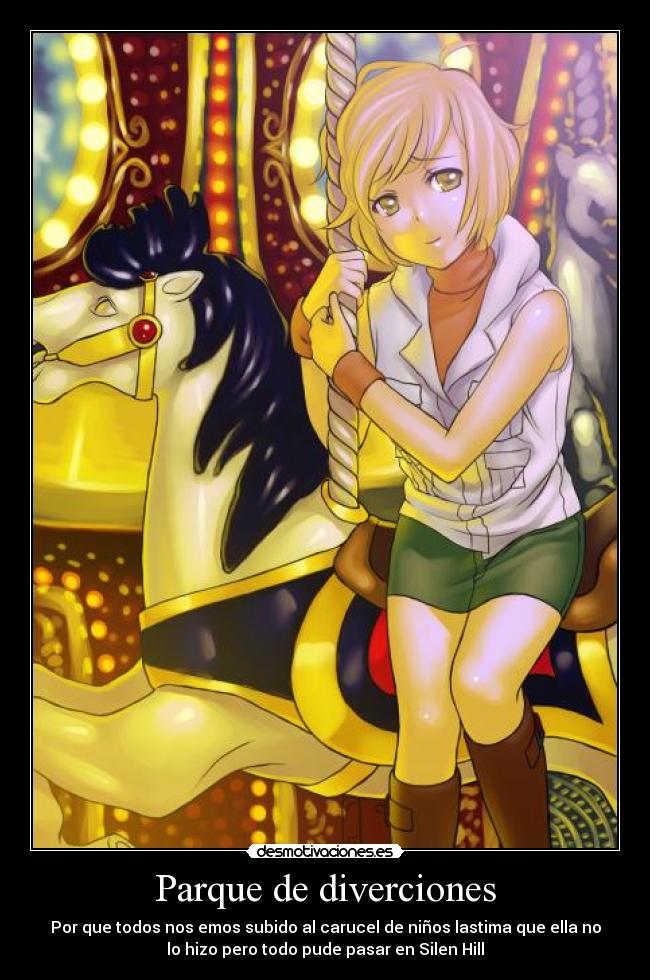 Parque de diverciones - Por que todos nos emos subido al carucel de niños lastima que ella no
lo hizo pero todo pude pasar en Silen Hill