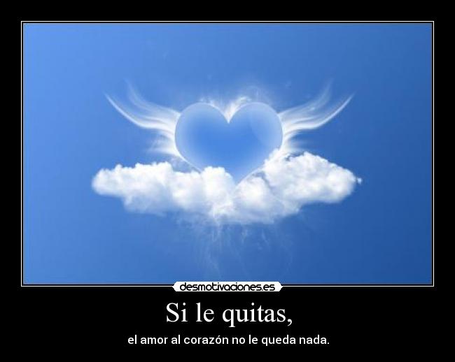 Si le quitas, -