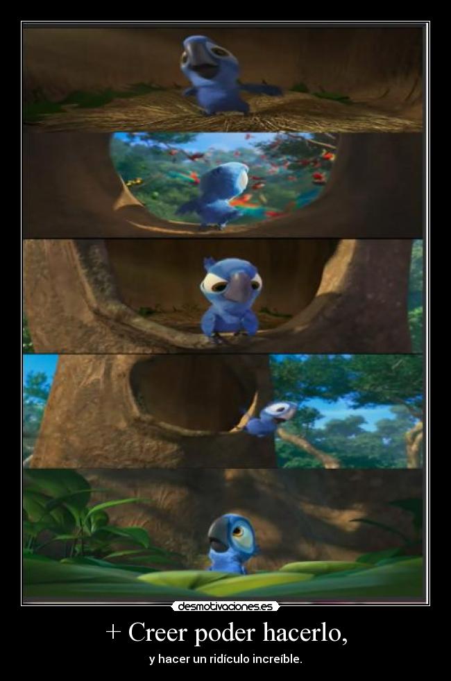 + Creer poder hacerlo, - y hacer un ridículo increíble.