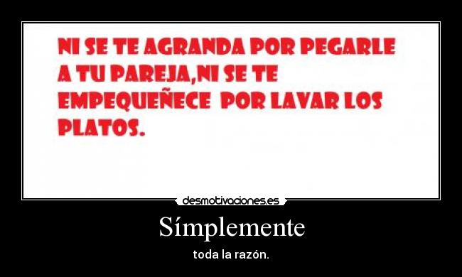 Símplemente - toda la razón.