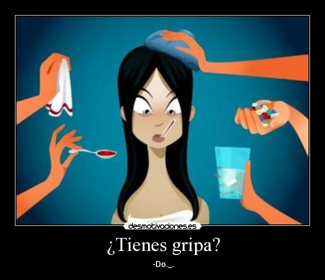 ¿Tienes gripa? - -Do._.