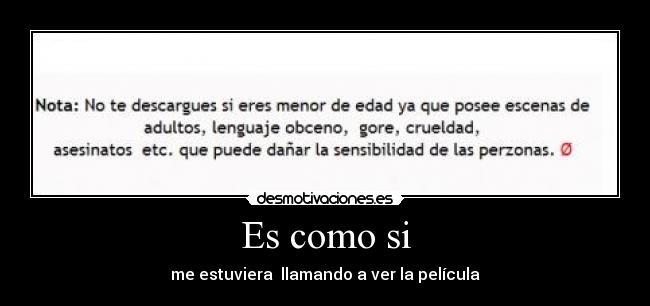 Es como si - me estuviera  llamando a ver la película