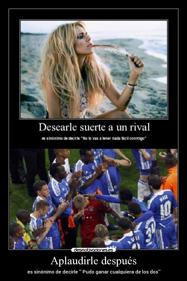 Aplaudirle después - es sinónimo de decirle Pudo ganar cualquiera de los dos