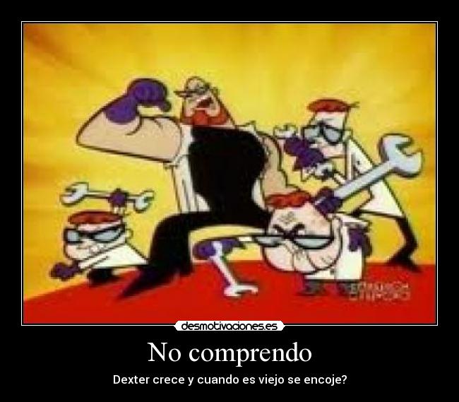 No comprendo - Dexter crece y cuando es viejo se encoje?